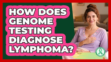How Does Genome Testing Diagnose Lymphoma? - Lymphoma Support Network