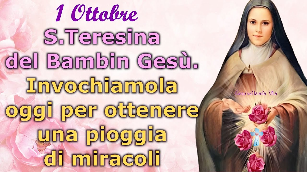1 ottobre: S.Teresina del Bambin Gesù. Invochiamola oggi per ottenere
