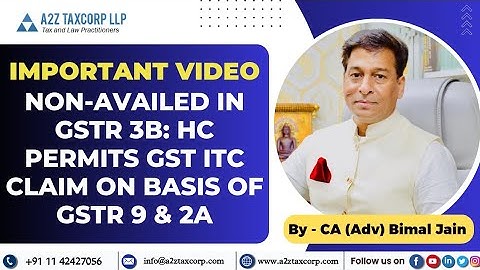 Non-Availed in GSTR 3B: HC Permits GST ITC Claim on Basis of GSTR 9 & 2A || CA (Adv) Bimal Jain