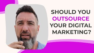 Should You Outsource Your Digital Marketing