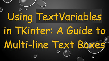 Using TextVariables in TKinter: A Guide to Multi-line Text Boxes