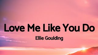 Ellie Goulding - Love Me Like You Do (Lyrics) 🎵