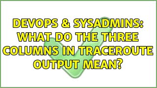 DevOps & SysAdmins: What do the three columns in traceroute output mean? (3 Solutions!!)