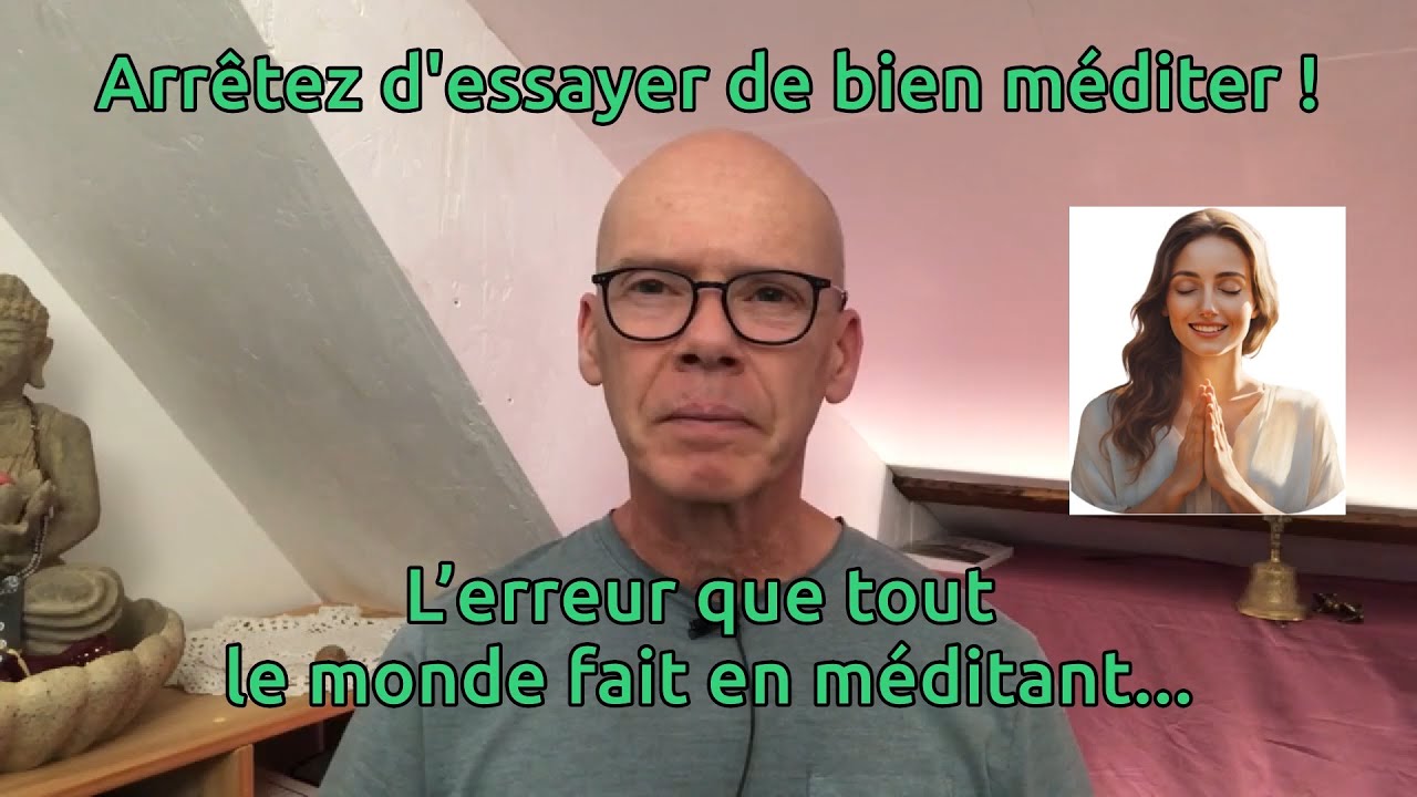 Arrêtez d'essayer de "bien" méditer... L'erreur que tout le monde fait ...