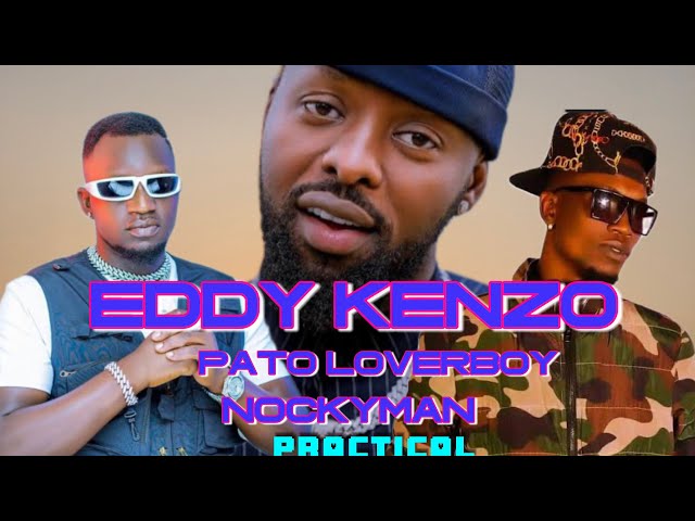 PRATICAL -EDDY KENZO FT PATO LOVERBOY & NOCKYMAN @EddyKenzo @luckybosmicotimofficial class=