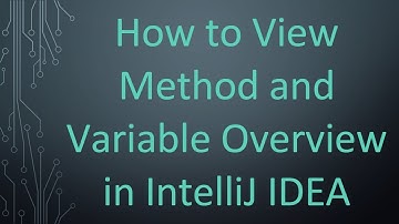How to View Method and Variable Overview in IntelliJ IDEA