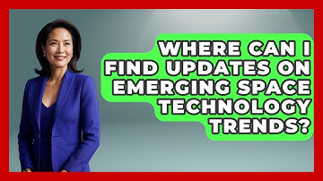 Where Can I Find Updates on Emerging Space Technology Trends? - Space Tech Insider