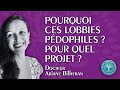  10me volet  pourquoi ces lobbies pdophiles  pour quel projet  par le dr ariane bilheran