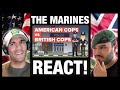 The MARINES Reacts To American Cops Vs British Cops!