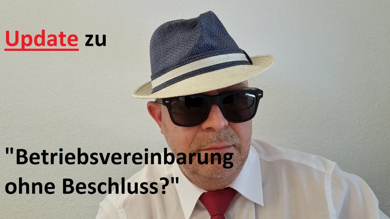 Update zu "Betriebsvereinbarung ohne Beschluss?" YouTube