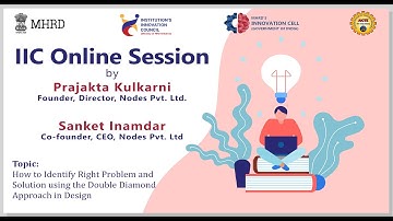 Session 7 :How to Identify Right Problem and Solution using the Double Diamond Approach in Design