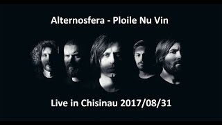 Video thumbnail of "Alternosfera - Ploile Nu Vin (Live in Chisinau 2017/08/31)"