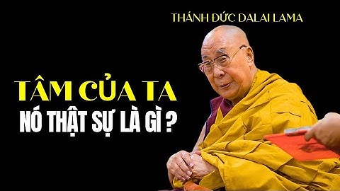 Bí mật thâm sâu nhất của Tâm thức con người, Thánh Đức Dalai Lama khai ngộ 