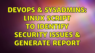 DevOps & SysAdmins: Linux script to identify security issues & generate report (2 Solutions!!)