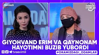 ORAMIZDAGI ODAMLAR -  GIYOHVAND ERIM VA QAYNONAM HAYOTIMNI BUZIB YUBORDI