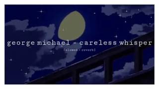 george michael - careless whisper [slowed + reverb]