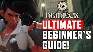 Deadlock ULTIMATE Beginner's Guide | How to Play and Not Suck