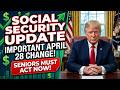 Social Security Update: Important April 28 Change Seniors Must Understand Now