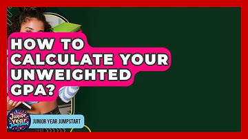 How To Calculate Your Unweighted GPA? - Junior Year Jumpstart