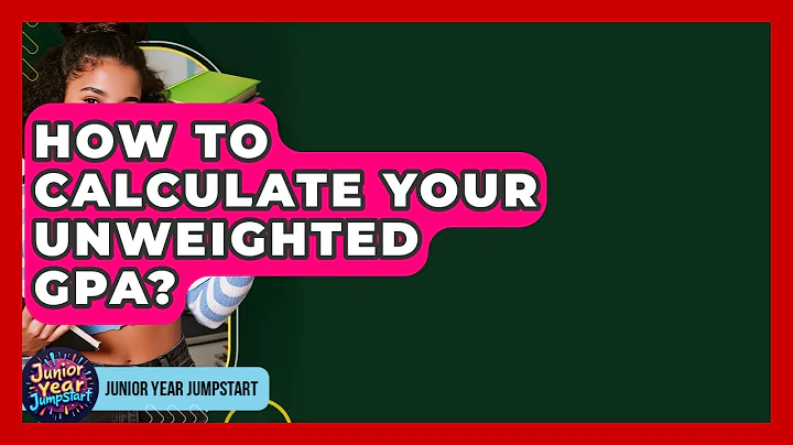How To Calculate Your Unweighted GPA? - Junior Year Jumpstart