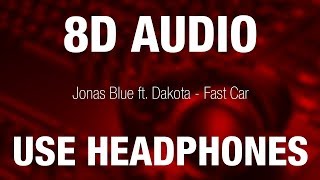 Jonas Blue ft. Dakota - Fast Car | 8D AUDIO