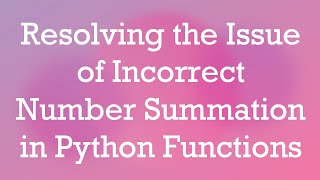 Famous Resolving the Issue of Incorrect Number Summation in Python Functions Wealth