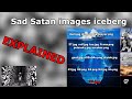 sad satan images iceberg EXPLAINED