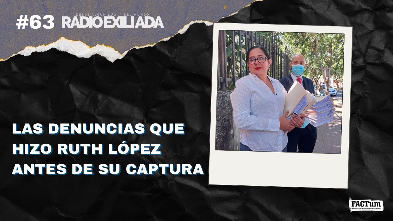Radio Exiliada EP63: Las denuncias que hizo Ruth López antes de su captura