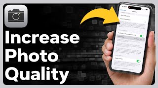 How To Increase Quality Of Photos On iPhone