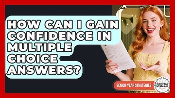 How Can I Gain Confidence In Multiple Choice Answers? - Senior Year Strategies