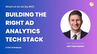 What's In An Ad (Ep #01): Building the Right Ad Analytics Tech Stack with Matthew Mikrut