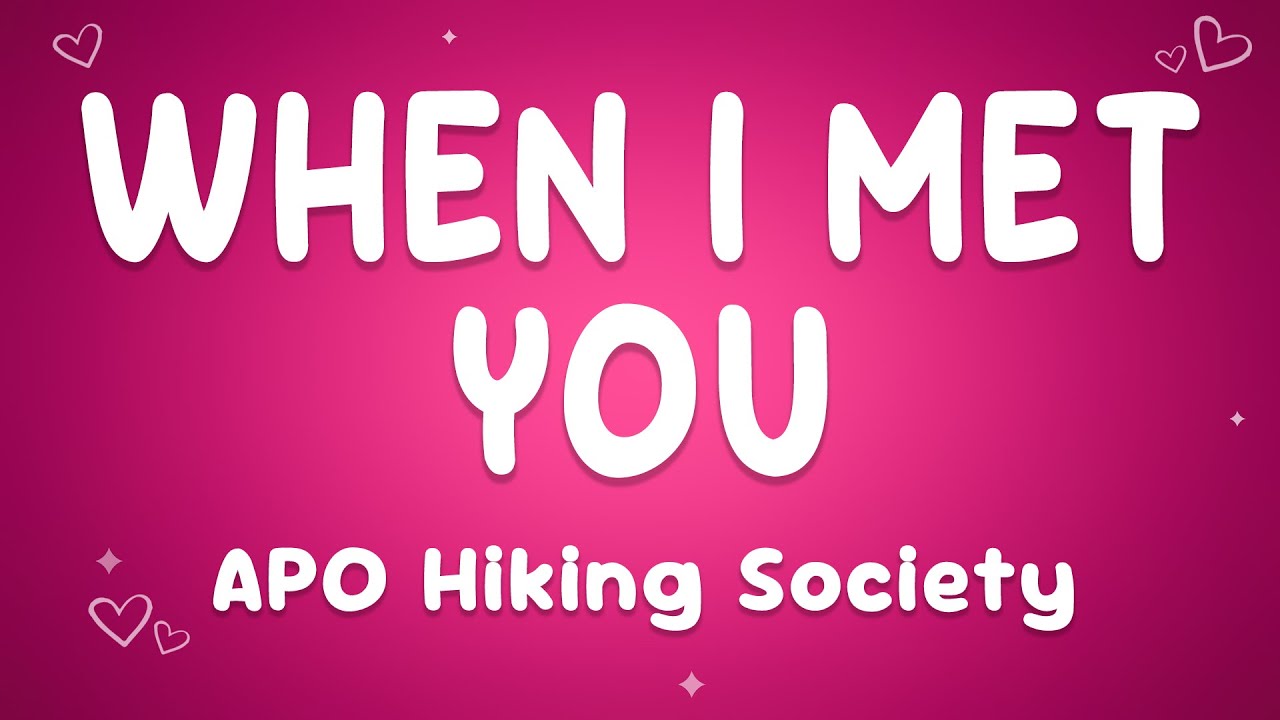 APO Hiking Society - When I Met You