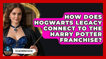 How Does Hogwarts Legacy Connect to the Harry Potter Franchise? - The Wizarding Realm