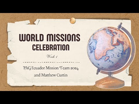 World Missions Celebration (Week 1, Ecuador Team)