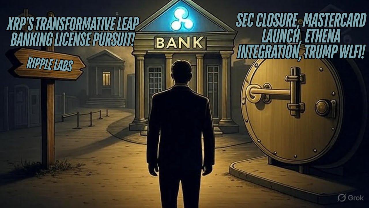 XRP's Banking License Pursuit, SEC Closure, Mastercard Launch Ethena Integration, Trump WLFI Project