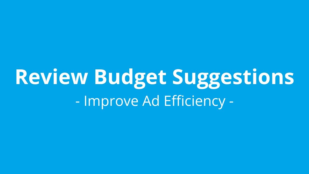 8 – Review Budget Suggestions to Improve Ad Efficiency