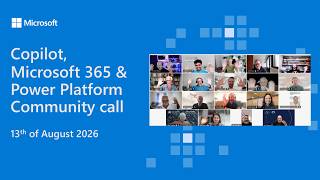 Copilot, Microsoft 365 & Power Platform community call – 13th of August, 2026
