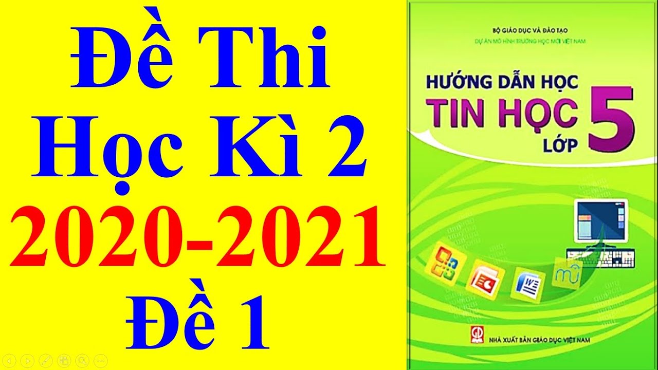 Tin học Lớp 5 – Đề Thi Học Kì 2 Năm Học 2020 – 2021 - youtube