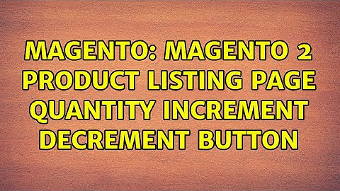 Magento: Magento 2 product listing page quantity increment decrement button