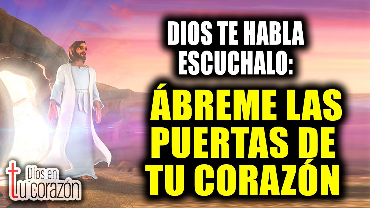 DIOS TE HABLA ESCUCHALO - ÁBREME LAS PUERTAS DE TU CORAZÓN - YouTube