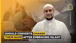 Should converts change their names after embracing Islam?