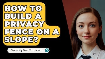 How To Build A Privacy Fence On A Slope? - SecurityFirstCorp.com