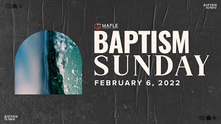 BAPTISM SUNDAY | Maple Community Church Feb. 06 2022