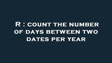 R : count the number of days between two dates per year