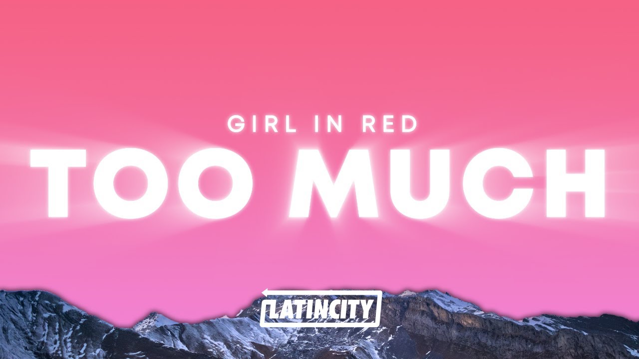 girl in red - Too Much (Lyrics)