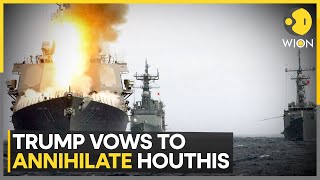 US-Houthis Conflict: Trump Threatens Houthis Of 'Annihilation', Warns Iran To Halt 'Supplies' | WION