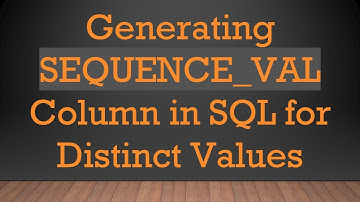 Generating SEQUENCE_VAL Column in SQL for Distinct Values