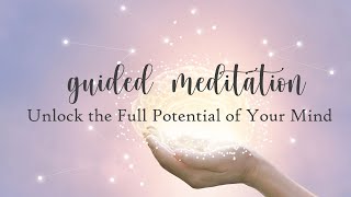 Unlock the Full Potential of Your Mind Guided Meditation