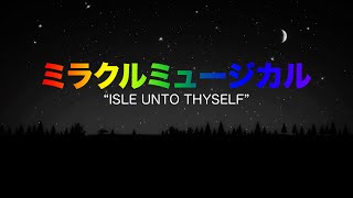 ミラクルミュージカル – Isle unto Thyself