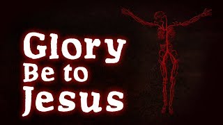 Glory Be to Jesus - Christian Song with Lyrics